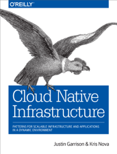 Cloud Native Infrastructure - Justin Garrison &amp; Kris Nova Cover Art