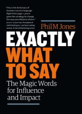 Exactly What to Say: The Magic Words for Influence and Impact - Phil Jones Cover Art