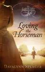 Loving the Horseman by Davalynn Spencer Book Summary, Reviews and Downlod