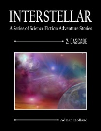 Interstellar: A Series of Science Fiction Adventure Stories 2: Cascade