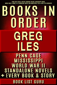 Greg Iles Books in Order: Penn Cage series, Natchez Burning trilogy, Mississippi books, World War II books, all standalone novels and nonfiction, plus a Greg Iles biography.