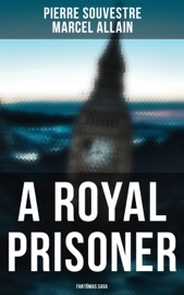 A Royal Prisoner: Fantômas Saga - Pierre Souvestre & Marcel Allain