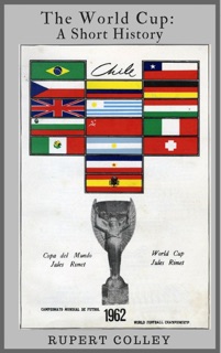 The World Cup: A Short History by Rupert Colley