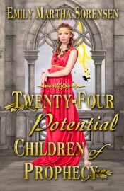 Twenty-Four Potential Children of Prophecy - Emily Martha Sorensen