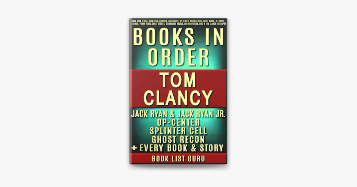 Tom Clancy Books in Order: Jack Ryan series, Jack Ryan Jr series, John  Clark, Op-Center, Splinter Cell, Ghost Recon, Net Force, EndWar, Power  Plays, short stories, standalone novels, and nonfiction, plus a