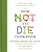 The How Not to Die Cookbook - Michael Greger, M.D., FACLM & Gene Stone