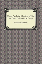 On the Aesthetic Education of Man and Other Philosophical Essays - Friedrich Schiller