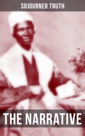 THE NARRATIVE OF SOJOURNER TRUTH - Sojourner Truth
