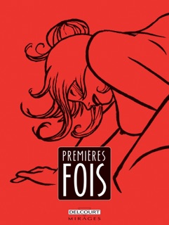 Premières fois by Sibylline, Jérôme d' Aviau, RICA, Olivier Vatine, Vince, Dominique Bertail, Alfred, Cyril Pedrosa, Virginie Augustin, Dave McKean & Capucine