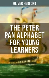 The Peter Pan Alphabet For Young Learners - Oliver Herford
