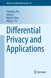 Differential Privacy and Applications - Tianqing Zhu, Gang Li, Wanlei Zhou & Philip S. Yu