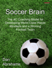 Soccer Brain: The 4C Coaching Model for Developing World Class Player Mindsets and a Winning Football Team - Dan Abrahams