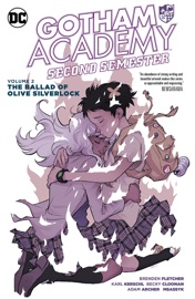 Gotham Academy: Second Semester Vol. 2: The Ballad of Olive Silverlock - Brenden Fletcher, Karl Kerschl, Becky Cloonan, Jon Lam, Adam Archer, Sandra Hope & Msassyk