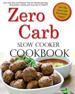 Zero Carb Slow Cooker Cookbook by Susan J. Sterling
