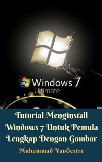 Tutorial Menginstall Windows 7 Untuk Pemula Lengkap Dengan Gambar by Muhammad Vandestra