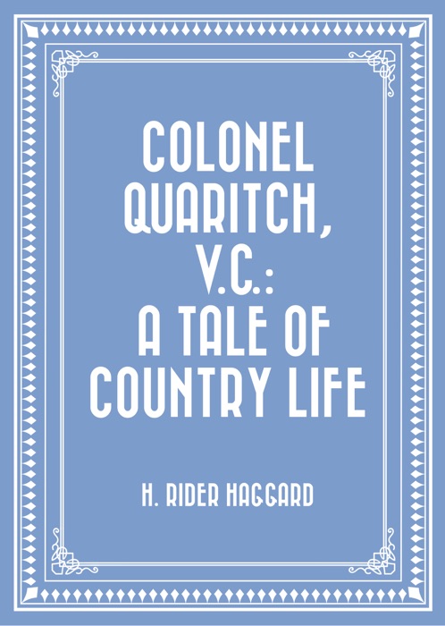 Colonel Quaritch, V.C.: A Tale of Country Life