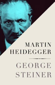 Martin Heidegger - George Steiner