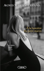 A la lumière du petit matin - Agnès Martin-Lugand