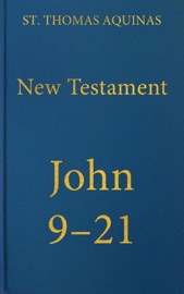 Commentary on the Gospel of John 9-21 - St. Thomas Aquinas