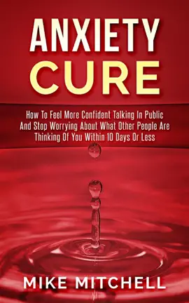 Read: Anxiety Cure how to Feel More Book Confident Talking in Public and Stop Worrying About What Other People are Thinking of you Within 10 Days or Less