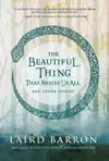 The Beautiful Thing That Awaits Us All by Laird Barron Book Summary, Reviews and Downlod