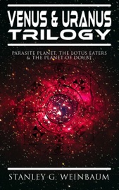 VENUS & URANUS Trilogy: Parasite Planet, The Lotus Eaters &The Planet of Doubt - Stanley G. Weinbaum