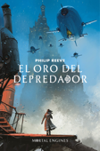 El oro del depredador (Mortal Engines 2) - Philip Reeve