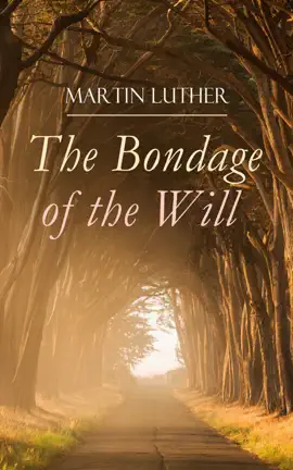 Read: The Book Bondage of the Will