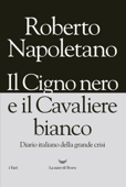 Il Cigno nero e il Cavaliere bianco - Roberto Napoletano