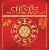 Why Do The Chinese Have A Different New Year? Holiday Book for Kindergarten Children's Chinese New Year Books - Baby Professor