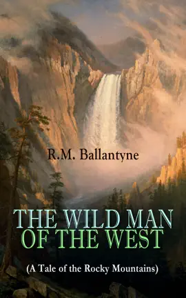 Read: THE WILD MAN OF THE Book WEST (A Tale of the Rocky Mountains)