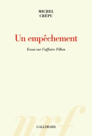 Un empêchement. Essai sur l’affaire Fillon - Michel Crépu