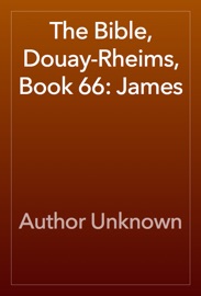 The Bible, Douay-Rheims, Book 66: James - Author Unknown