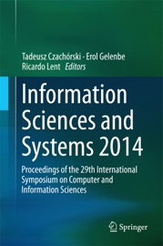 Information Sciences and Systems 2014 - Tadeusz Czachorski, Erol Gelenbe & Ricardo Lent