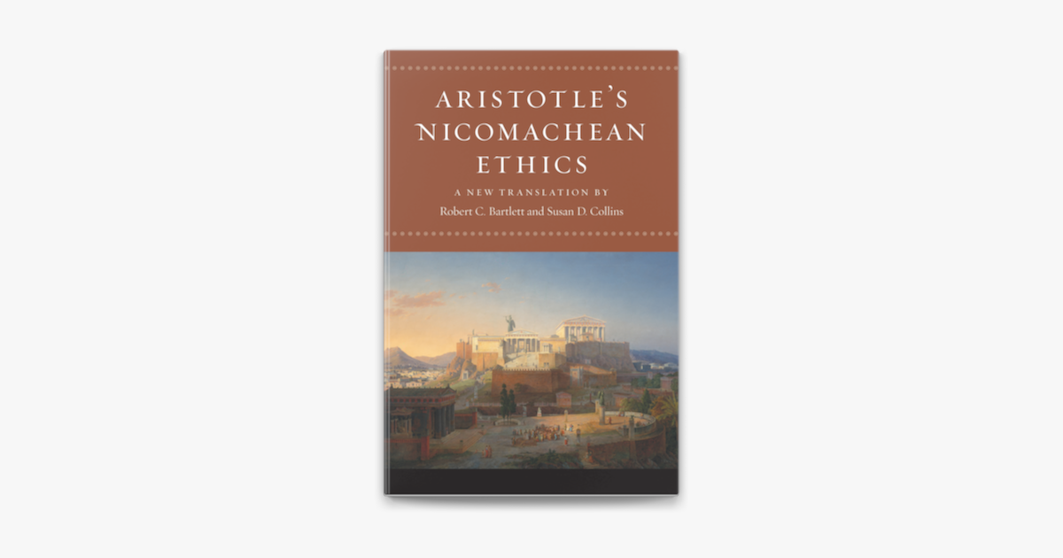 Aristotle's Nicomachean Ethics - Aristoteles, Robert C. Bartlett & Susan D. Collins Aristotle's Nicomachean Ethics - Aristoteles, Robert C. Bartlett & Susan D. Collins