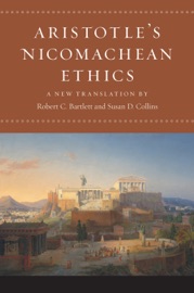 Aristotle's Nicomachean Ethics - Aristotle, Robert C. Bartlett & Susan D. Collins