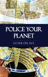 Police Your Planet - Lester del Rey