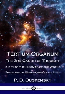 Tertium Organum - The 3rd Canon of Thought by P. D. Ouspensky