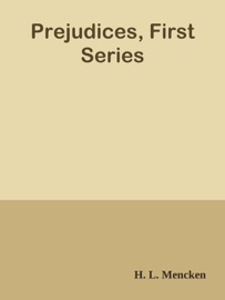 Prejudices, First Series - H. L. Mencken