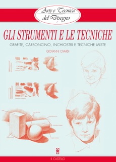 Arte e Tecnica del Disegno - 1 - Gli strumenti e le tecniche by Giovanni Civardi