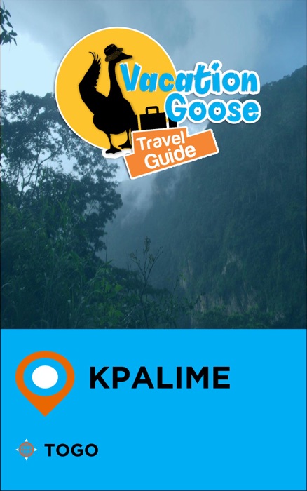 Vacation Goose Travel Guide Kpalime Togo