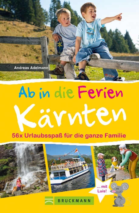 Bruckmann Reiseführer: Ab in die Ferien Kärnten. 56x Urlaubsspaß für die ganze Familie