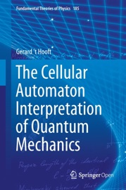 The Cellular Automaton Interpretation of Quantum Mechanics - Gerard 't Hooft