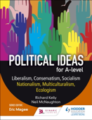 Political ideas for A Level: Liberalism, Conservatism, Socialism, Nationalism, Multiculturalism, Ecologism - Richard Kelly & Neil McNaughton