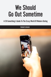 We Should Go Out Sometime - Thought Catalog