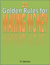 21 Golden Rules for Making Money - P. T. Barnum