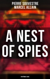 A Nest of Spies: Fantômas Saga - Pierre Souvestre & Marcel Allain