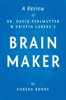 Brain Maker by Dr. David Perlmutter and Kristin Loberg  A Review