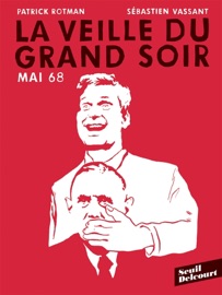 Mai 68 : La veille du grand soir - Patrick Rotman & Sébastien Vassant