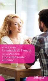 Le miracle de l'amour - Une surprenante attirance - Nicola Marsh & Nina Harrington by  Nicola Marsh & Nina Harrington PDF Download